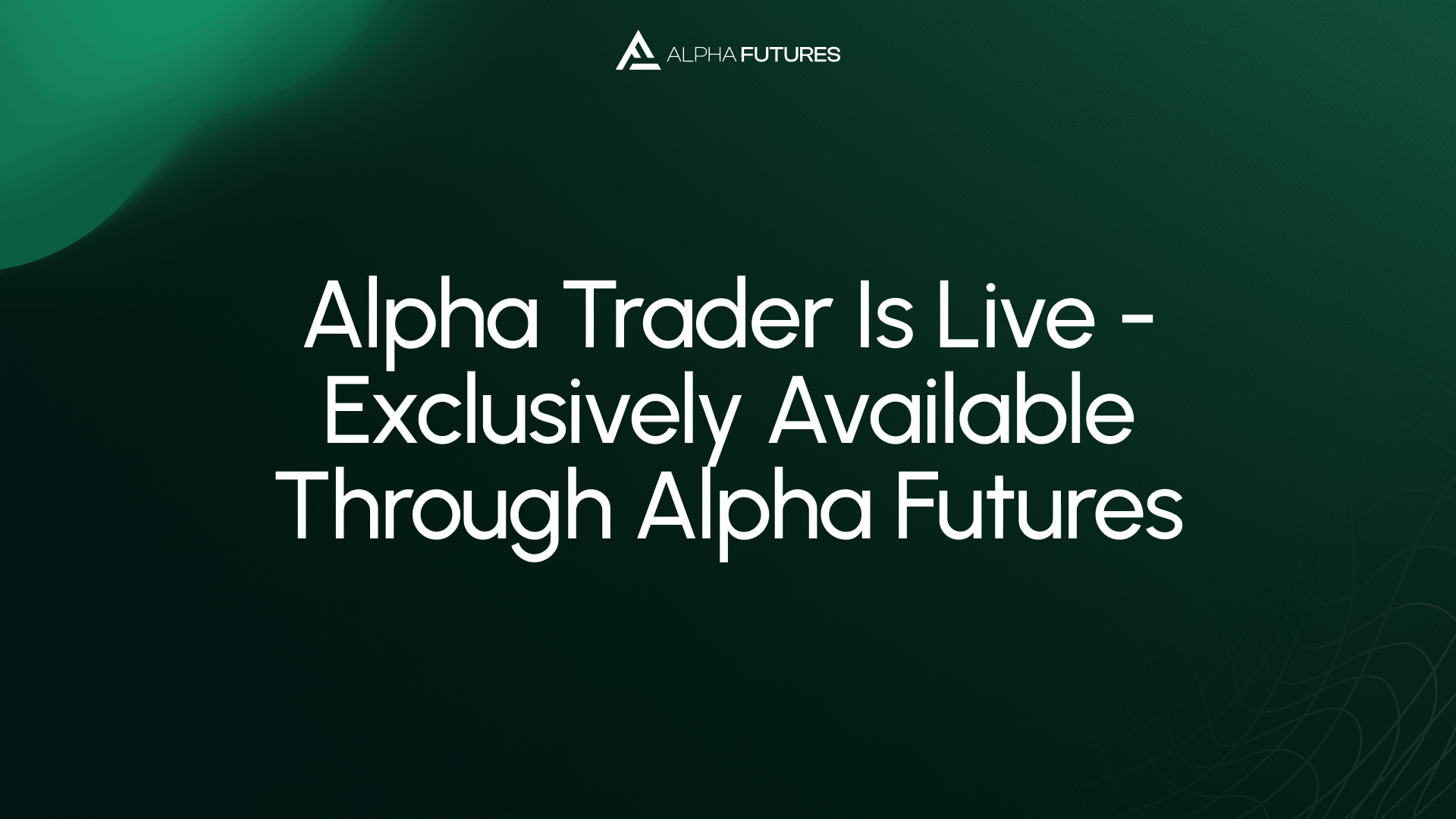 Alpha Trader Is Live - Exclusively Available Through Alpha Futures