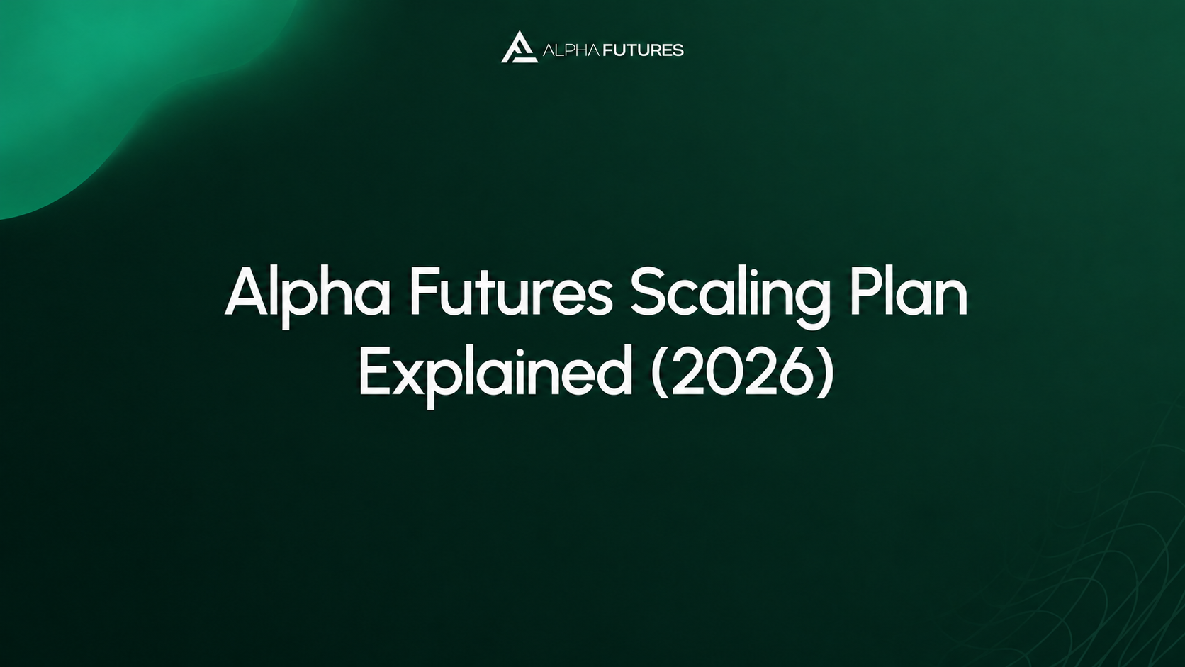 Alpha Futures Scaling Plan Explained (2026)
