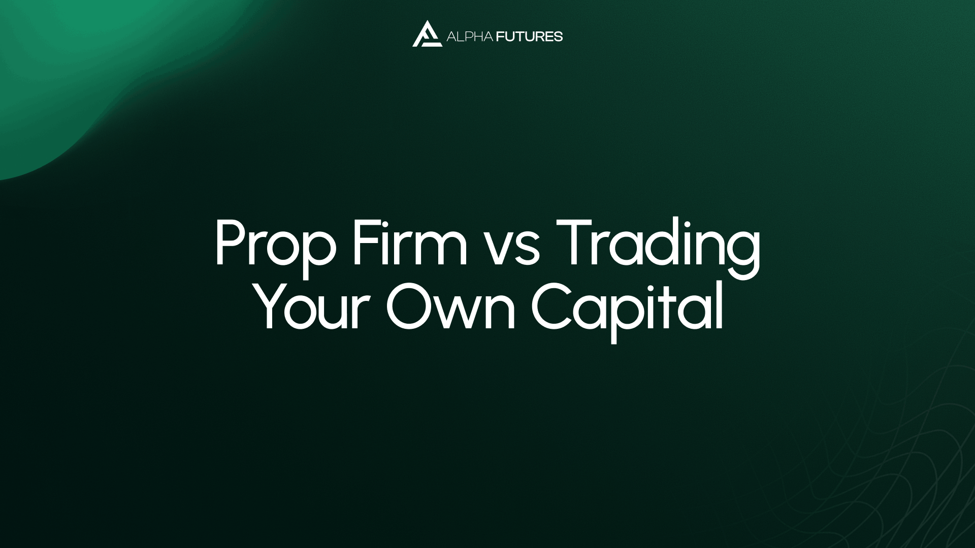 Prop Firm vs Trading Your Own Capital (2026)