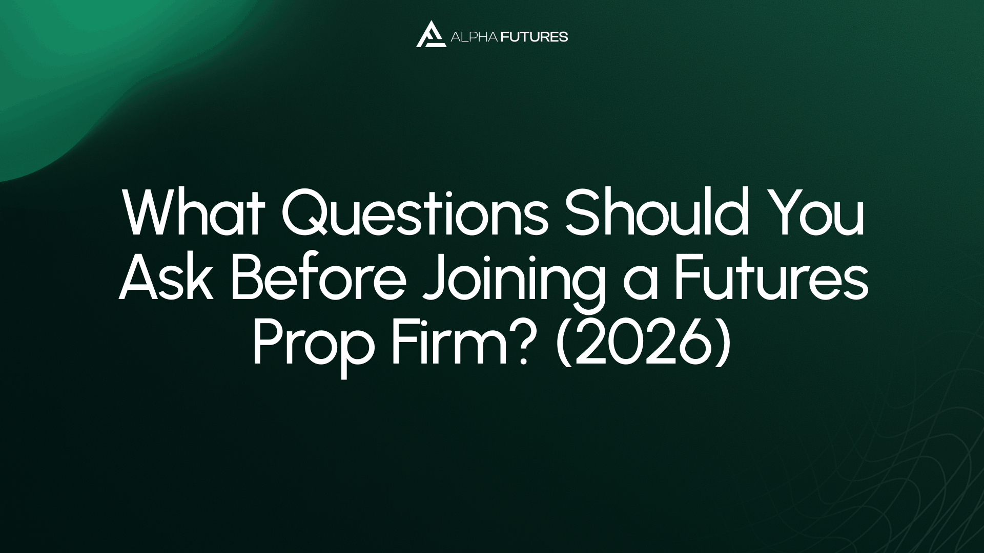 What Questions Should You Ask Before Joining a Futures Prop Firm? (2026)