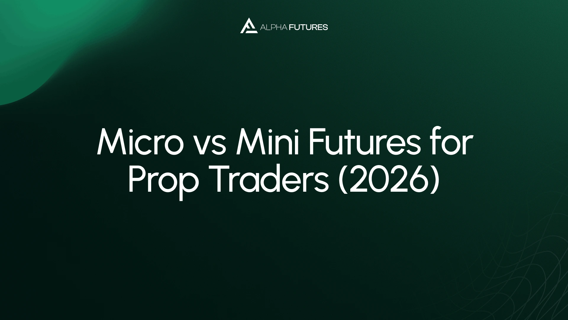 Micro vs Mini Futures for Prop Traders (2026)
