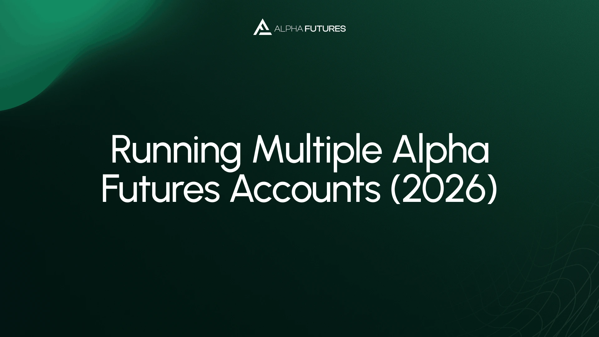 Running Multiple Alpha Futures Accounts (2026)