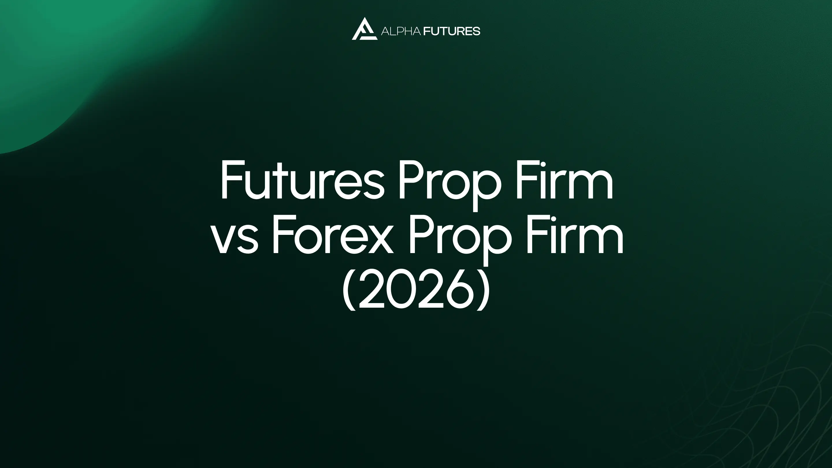 Futures Prop Firm vs Forex Prop Firm (2026)