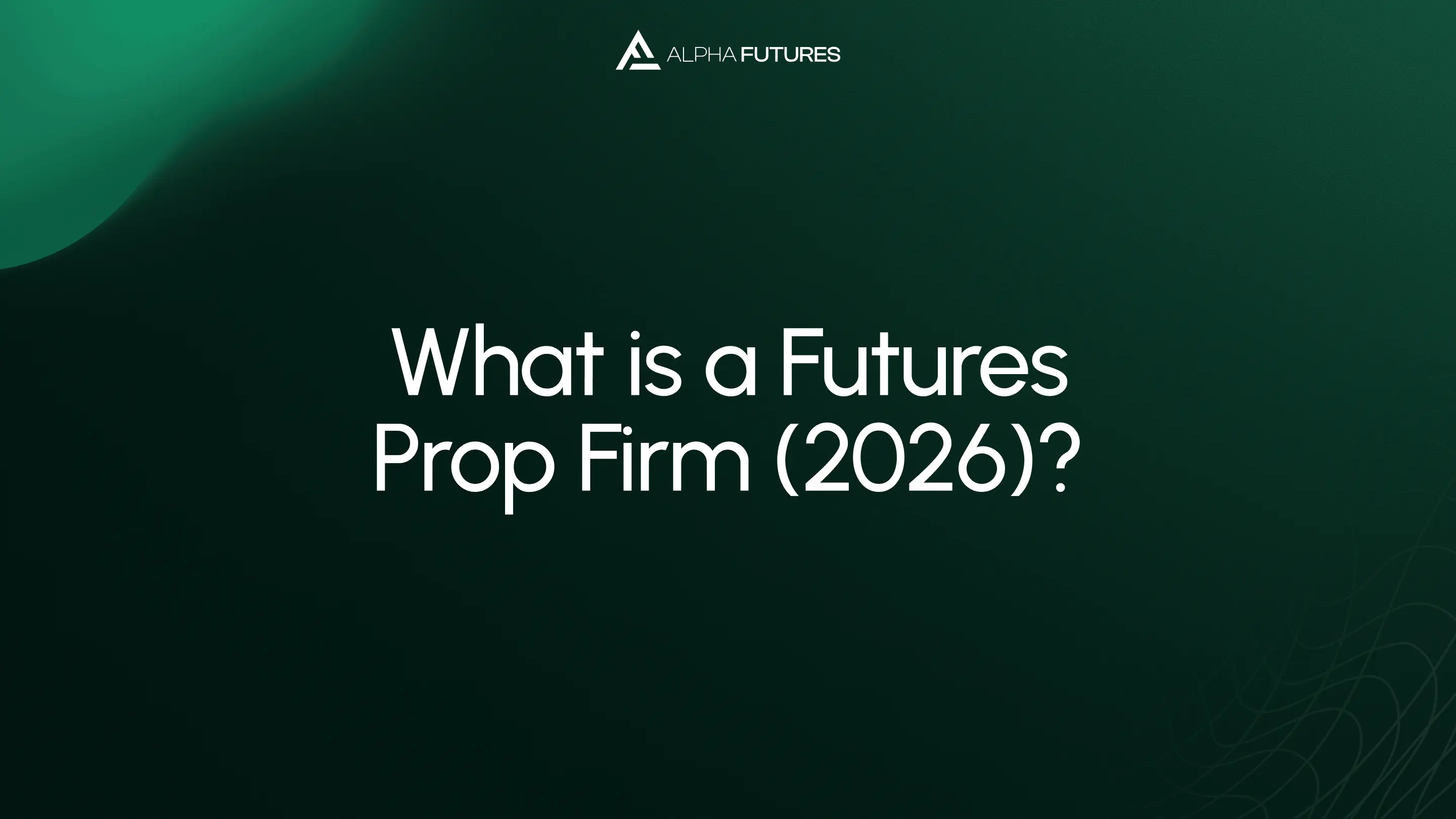 What is a Futures Prop Firm (2026)?